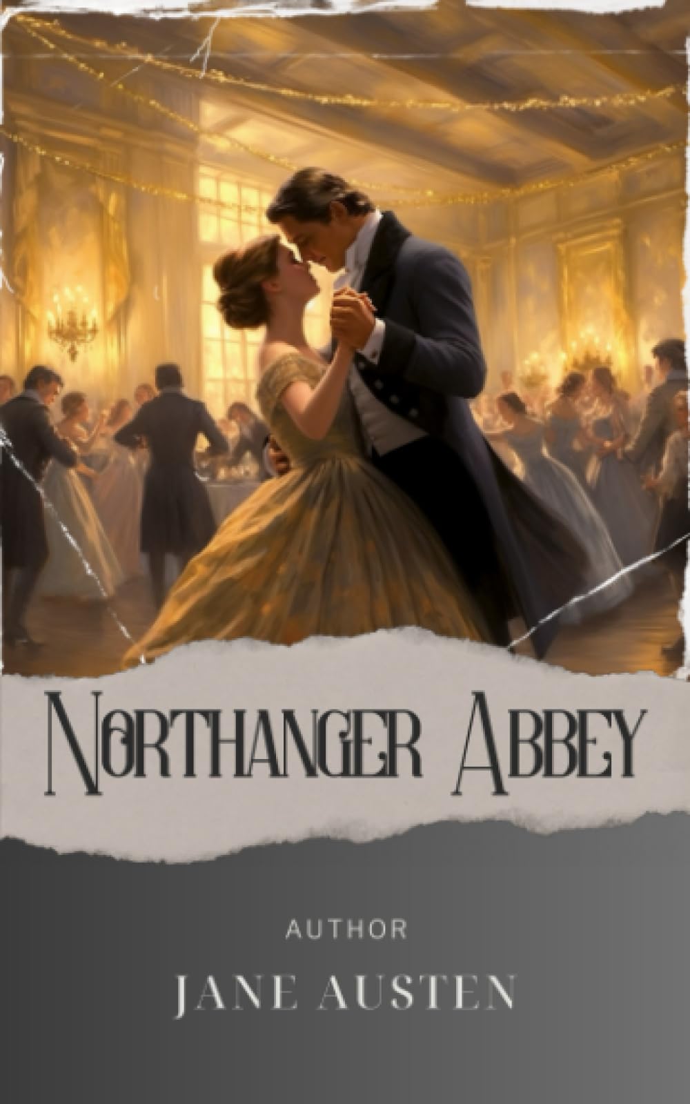 Northanger Abbey: Unveiling the Dark Secrets. Catherine Morland's Journey through Gothic Intrigue in Northanger Abbey. The Original Classic (annotated)