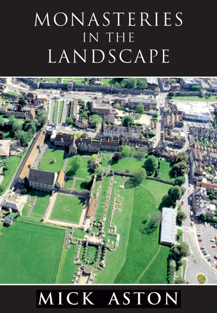 Monasteries in the Landscape-Mick Aston