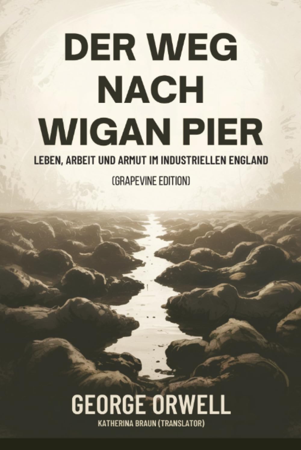 Der Weg nach Wigan Pier: Leben, Arbeit und Armut im industriellen England (Grapevine edition)