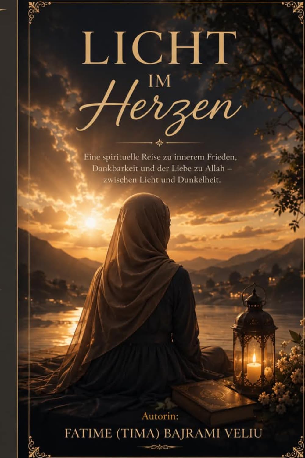 LICHT IM HERZEN: Eine spirituelle Reise zu Frieden, Dankbarkeit und der Liebe zu Allah. Licht und Dunkelheit.