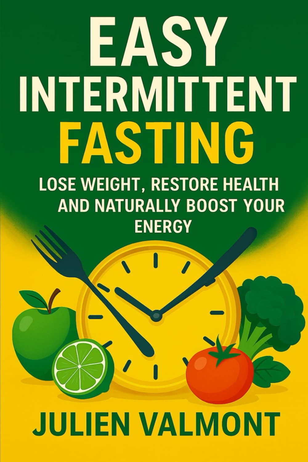 Easy Intermittent Fasting: Lose weight, restore health and naturally boost your energy