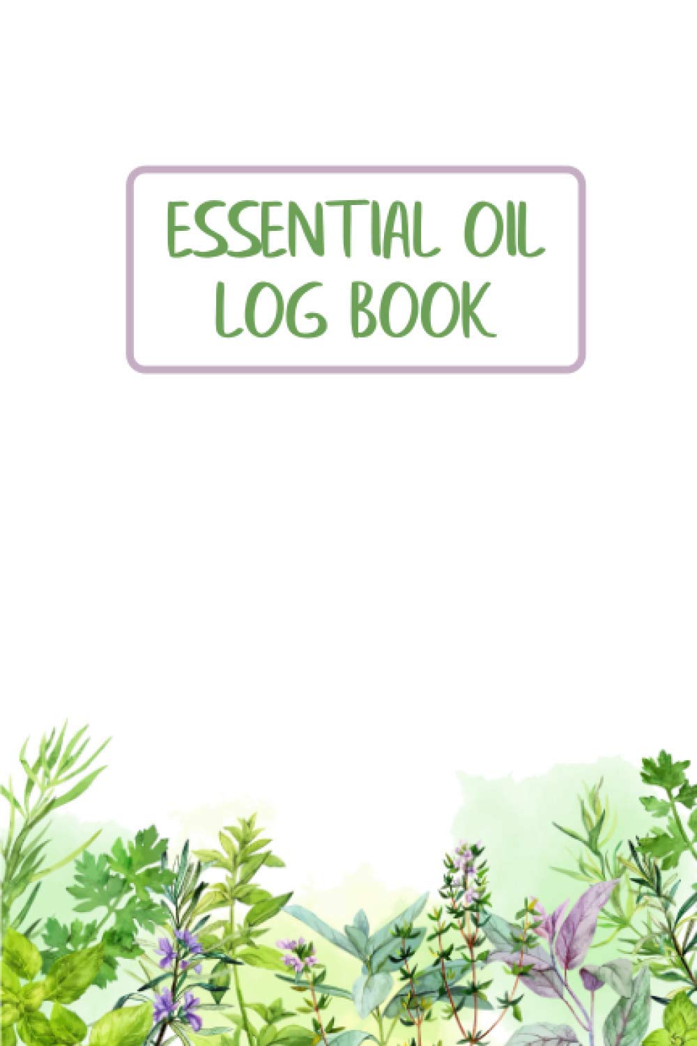 Essential Oil Log Book: Aromatherapy Workbook and Recipe Journal