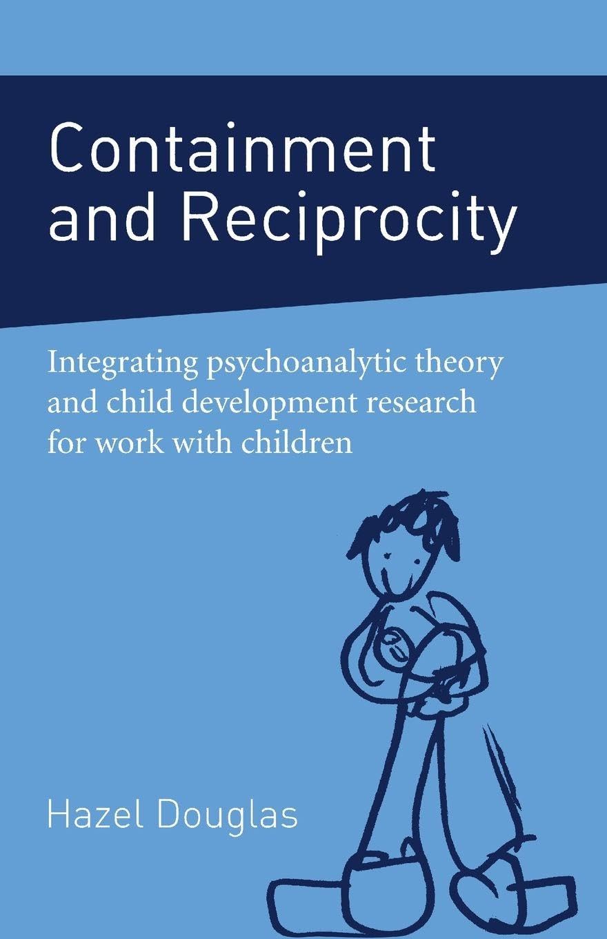 Containment And Reciprocity: Integrating Psychoanalytic Theory and Child Development Research for Work with Children
