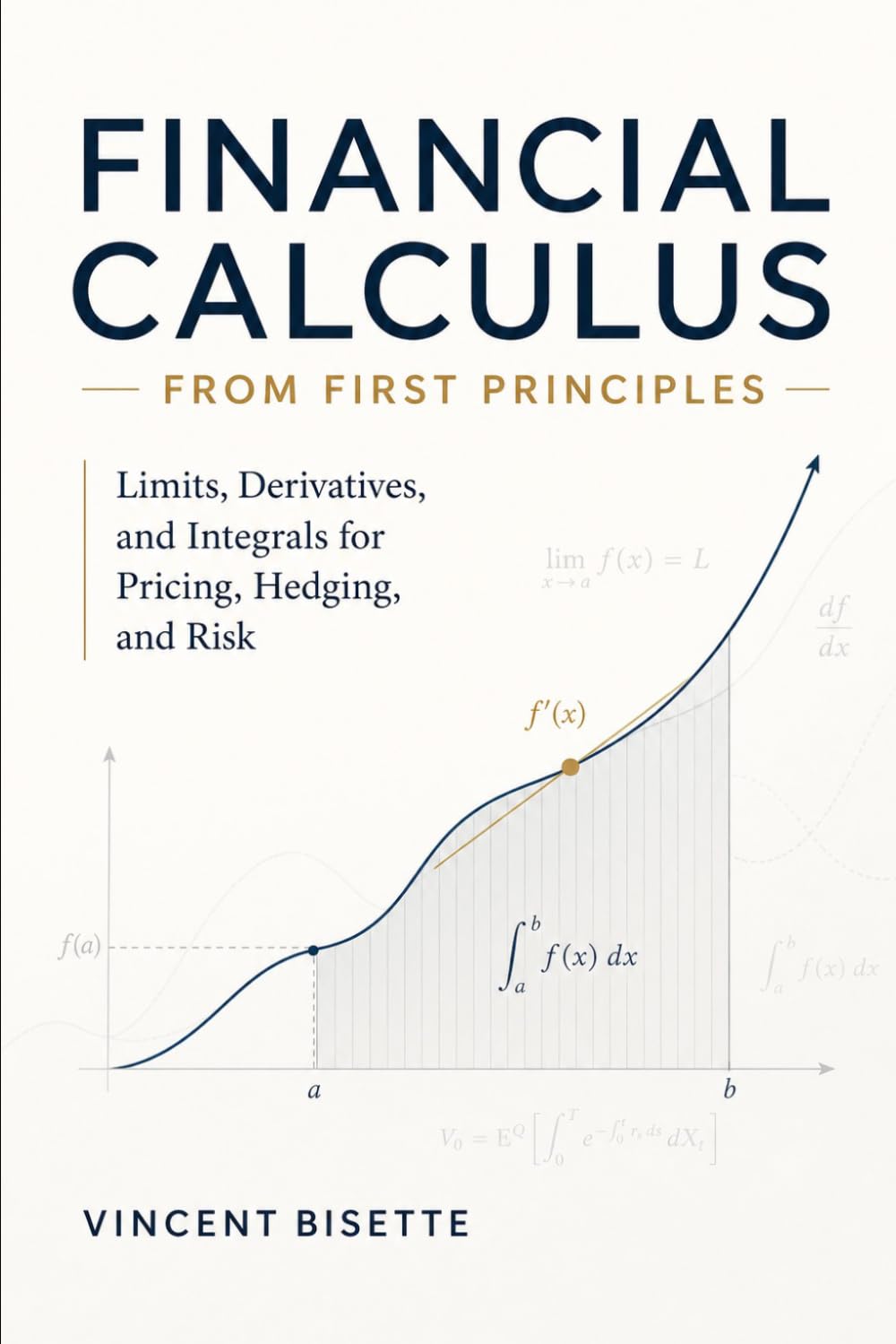 Financial Calculus from First Principles: Limits, Derivatives, and Integrals for Pricing, Hedging, and Risk