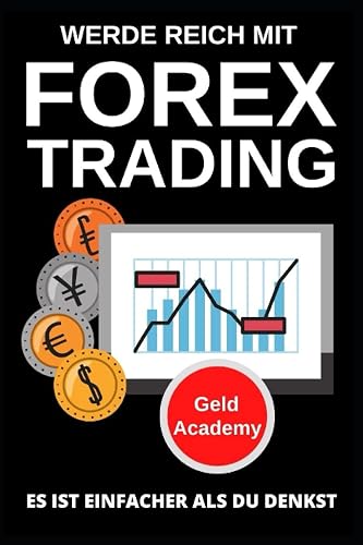 Werde Reich mit Forex Trading: Es ist einfacher als du denkst. Schritt für Schritt und einfach mit Währungen - Devisen Vermögen aufbauen und finanziell Unabhängig werden. Passives Einkommen aufbauen.