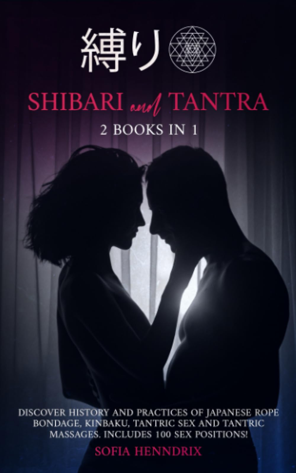 Buy Shibari & Tantra 2 books in 1. Discover the History and Practices