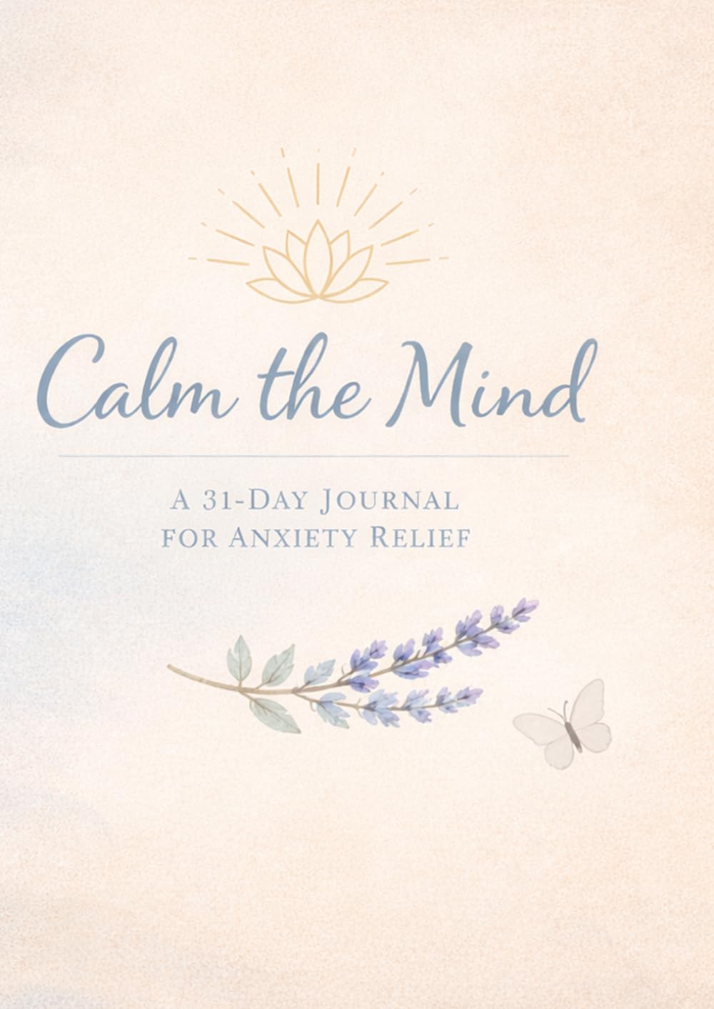 Calm the Mind: A 31-Day Journal for Anxiety Relief (Joyful Living Journal)