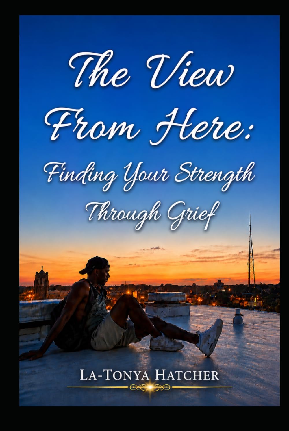 The View From Here: Finding Your Strength Through Grief