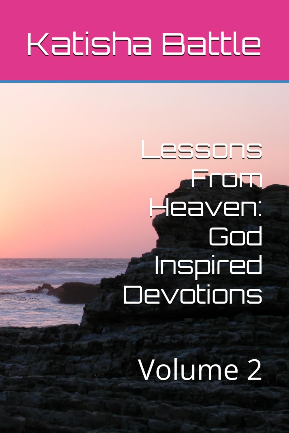 Lessons From Heaven: God Inspired Devotions: Volume 2