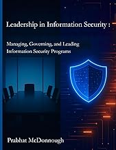 Leadership in Information Security: Managing, Governing, and Leading Information Security Programs