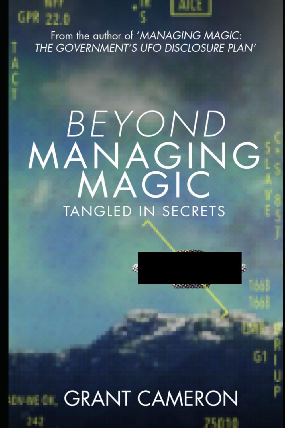 BEYOND MANAGING MAGIC: TANGLED IN SECRETS (Grant Cameron's UFO Disclosure Series)