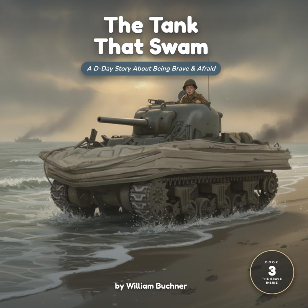 The Tank That Swam: A D-Day Story About Being Brave and Afraid at the Same Time: 3 (The Brave Inside)