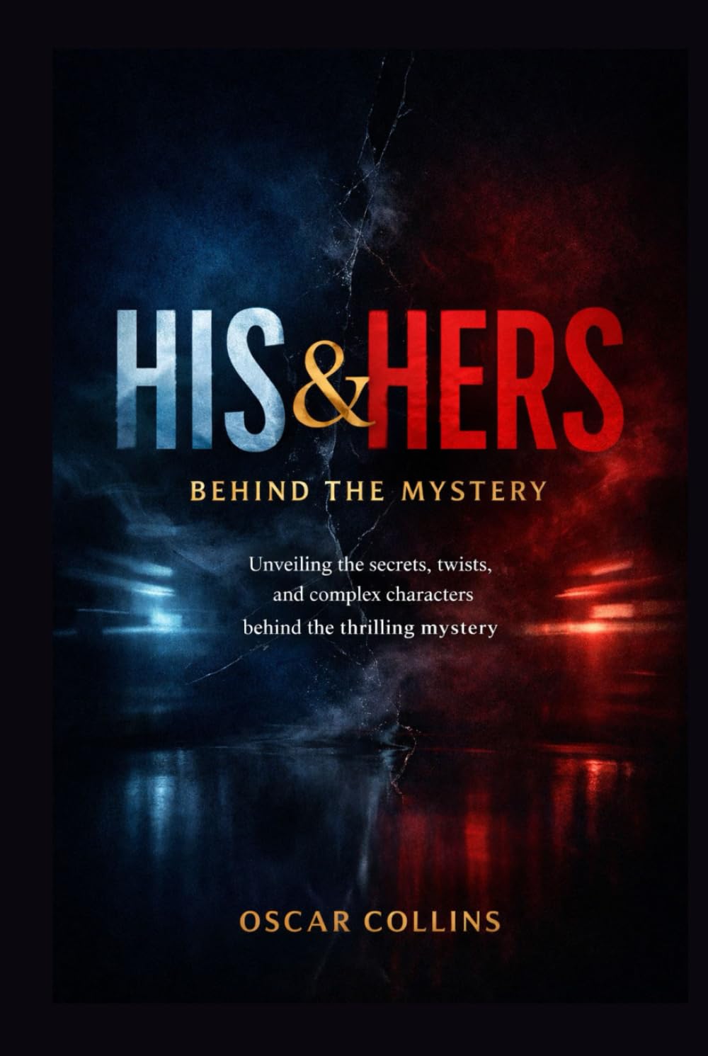 His & Hers: Behind the Mystery: Unveiling the Secrets, Twists, and Complex Characters Behind the Thrilling Mystery