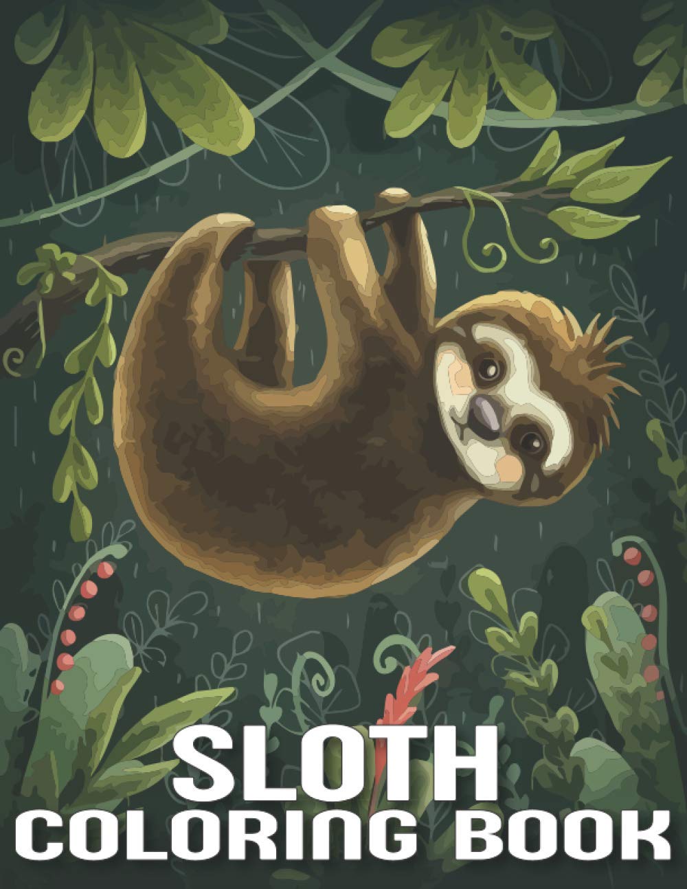 Sloth Coloring Book: An Adult Sloth Coloring Book with Lazy Sloths, Adorable Sloths, Funny Sloths, Silly Sloths, and More for Relaxation on Stress Relief (Sloth Coloring Book)