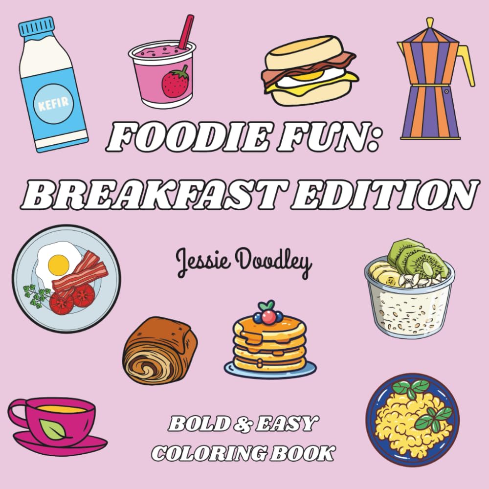 Foodie Fun: Breakfast Edition; Bold & Easy Coloring Book for Adults and Kids: Food Coloring Book that is Simple, Bold & Easy Coloring for Relaxation