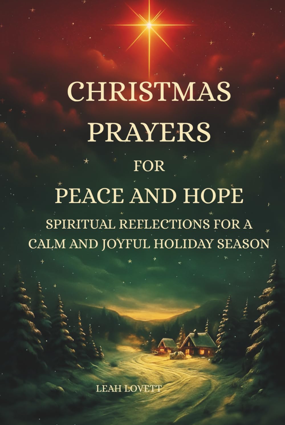 Christmas Prayers for Peace and Hope: Spiritual Reflections for a Calm and Joyful Holiday Season | 50 heartfelt prayers for peace, emotional healing, ... and seasonal Christmas blessings