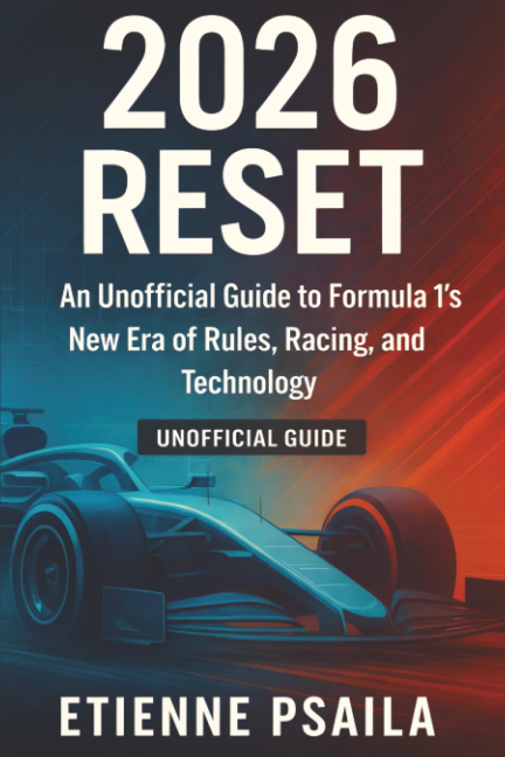 2026 Reset: An Unofficial Guide to Formula 1’s New Era of Rules, Racing, and Technology