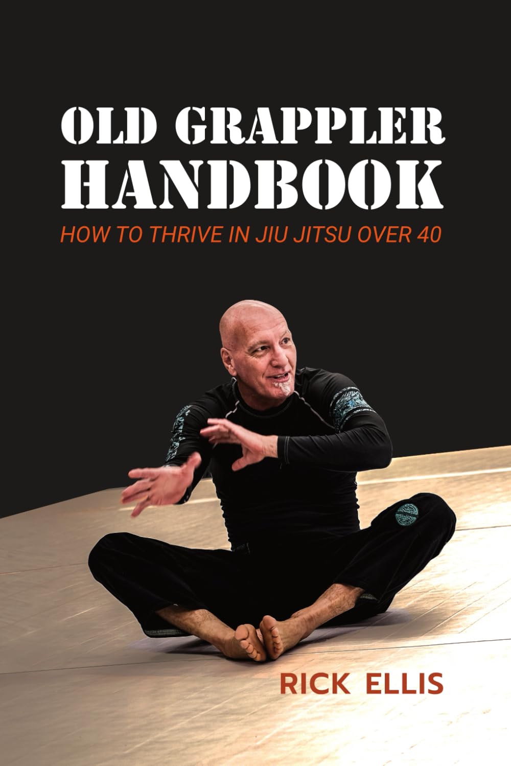 Old Grappler Handbook: How To Thrive In Jiu Jitsu Over 40      Paperback – January 8, 2026