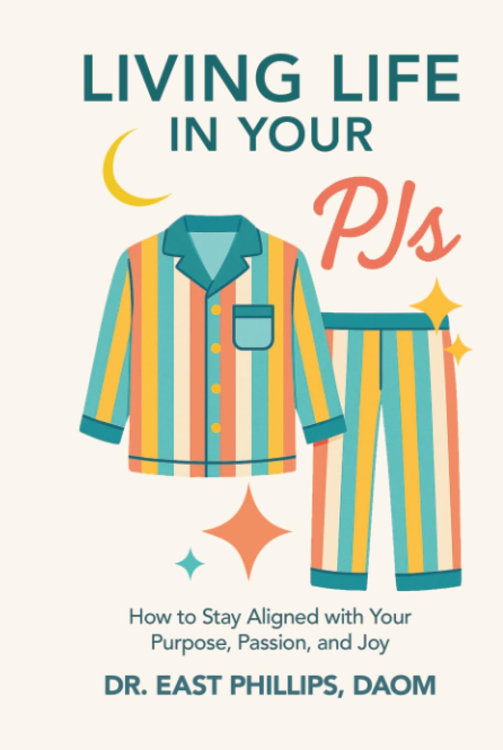 Living Life in Your PJs: How to Stay Aligned with Your Purpose, Passion, and Joy