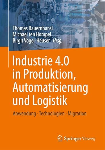Industrie 4.0 in Produktion, Automatisierung und Logistik: Anwendung · Technologien · Migration (German Edition)