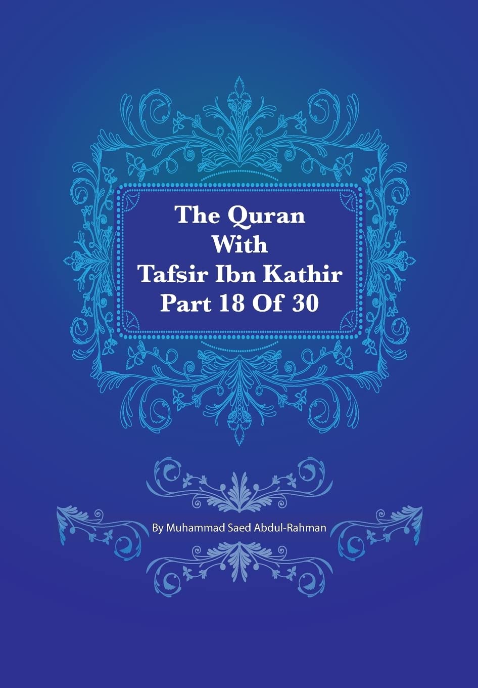 The Quran With Tafsir Ibn Kathir Part 18 of 30: Al Muminum 001 To Al Furqan 02: Volume 18