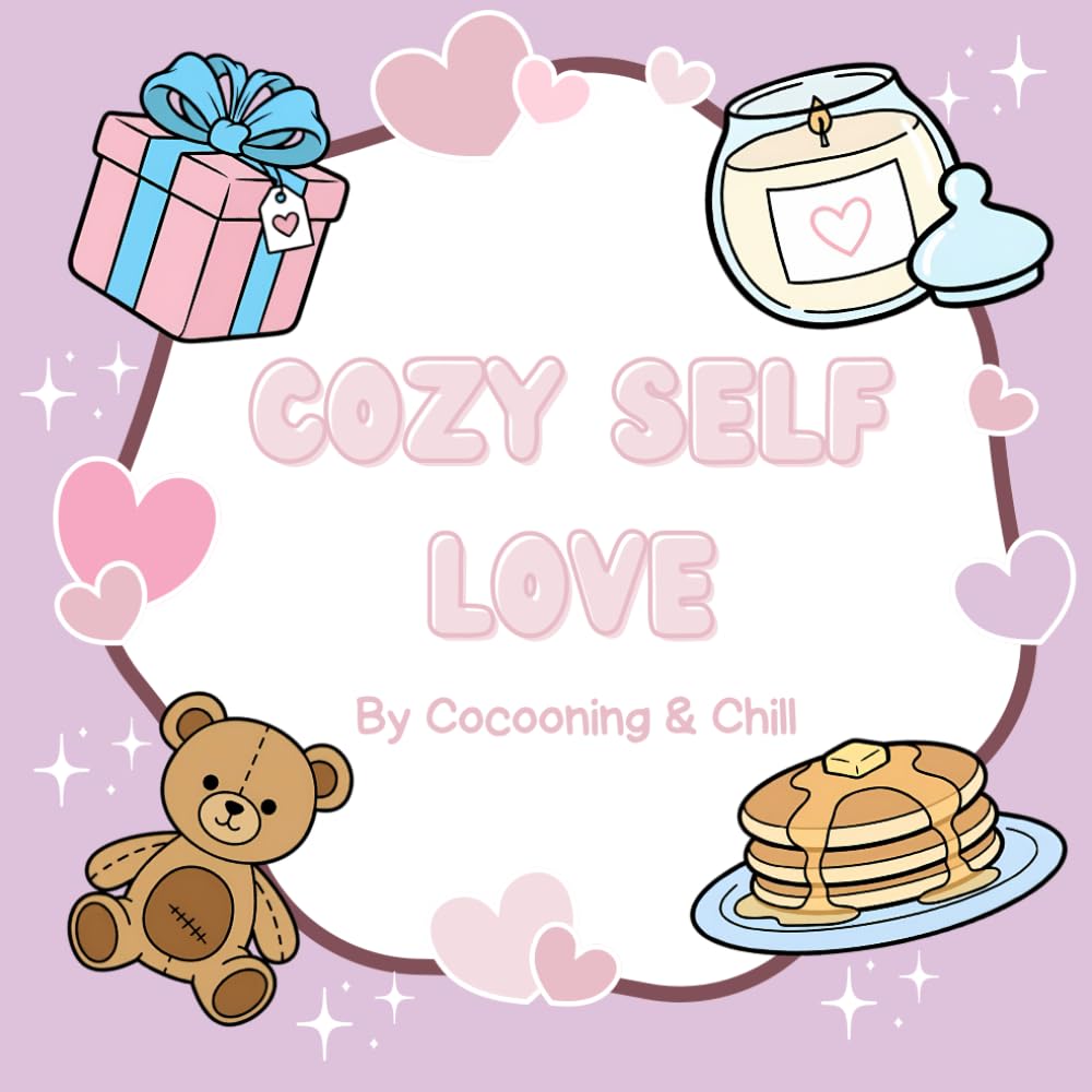 Self Love Coloring Book: Bold and Easy Designs with Cute Relaxing Scenes, Positive Vibes and Cozy Moments for Stress and Anxiety Relief