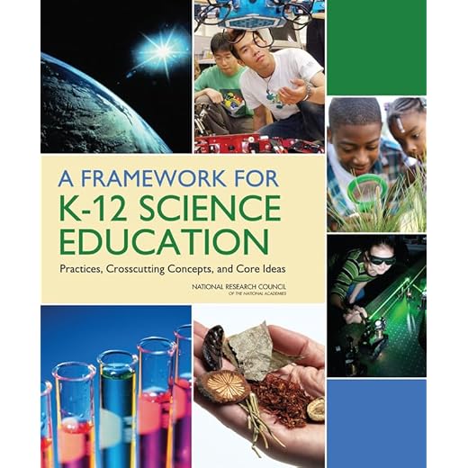 A Framework for K-12 Science Education: Practices, Crosscutting Concepts, and Core Ideas