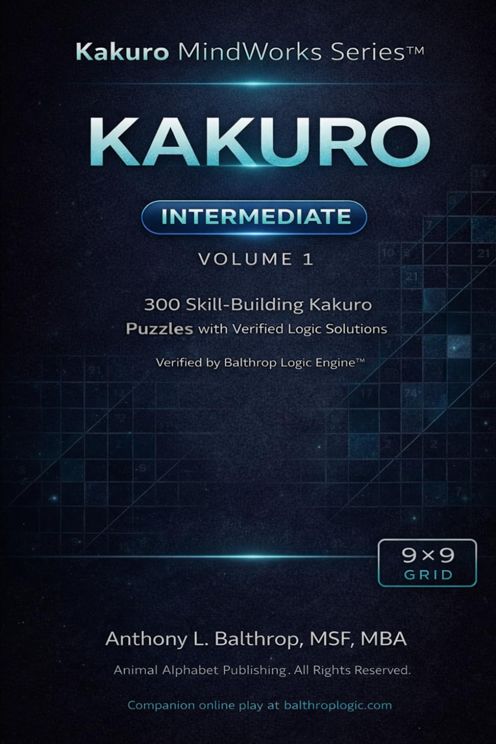 KAKURO: Intermediate – 9×9 Grid (6×9): 300 Skill-Building Kakuro Puzzles with Verified Logic Solutions (Kakuro MindWorks Series™)