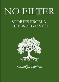 NO FILTER: Stories From a Life Well-Lived: Grandpa Edition
