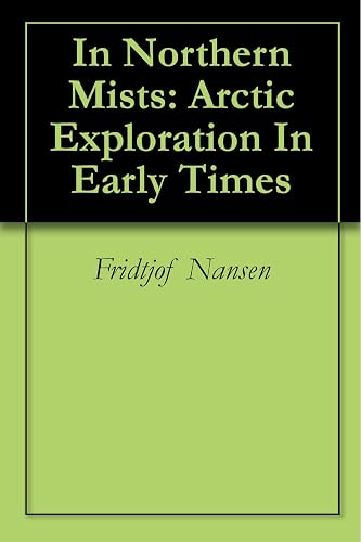 In Northern Mists: Arctic Exploration In Early Times