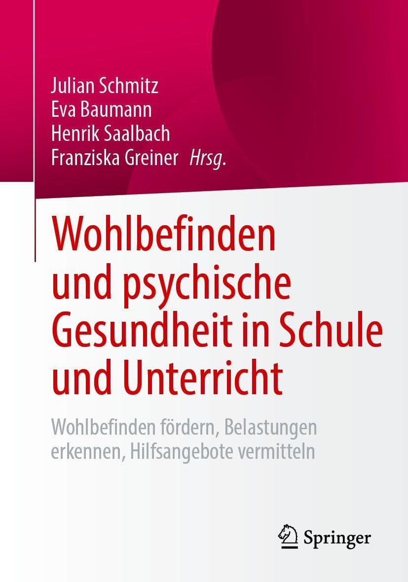 Wohlbefinden und psychische Gesundheit in Schule und Unterricht: Wohlbefinden fördern, Belastungen erkennen, Hilfsangebote vermitteln