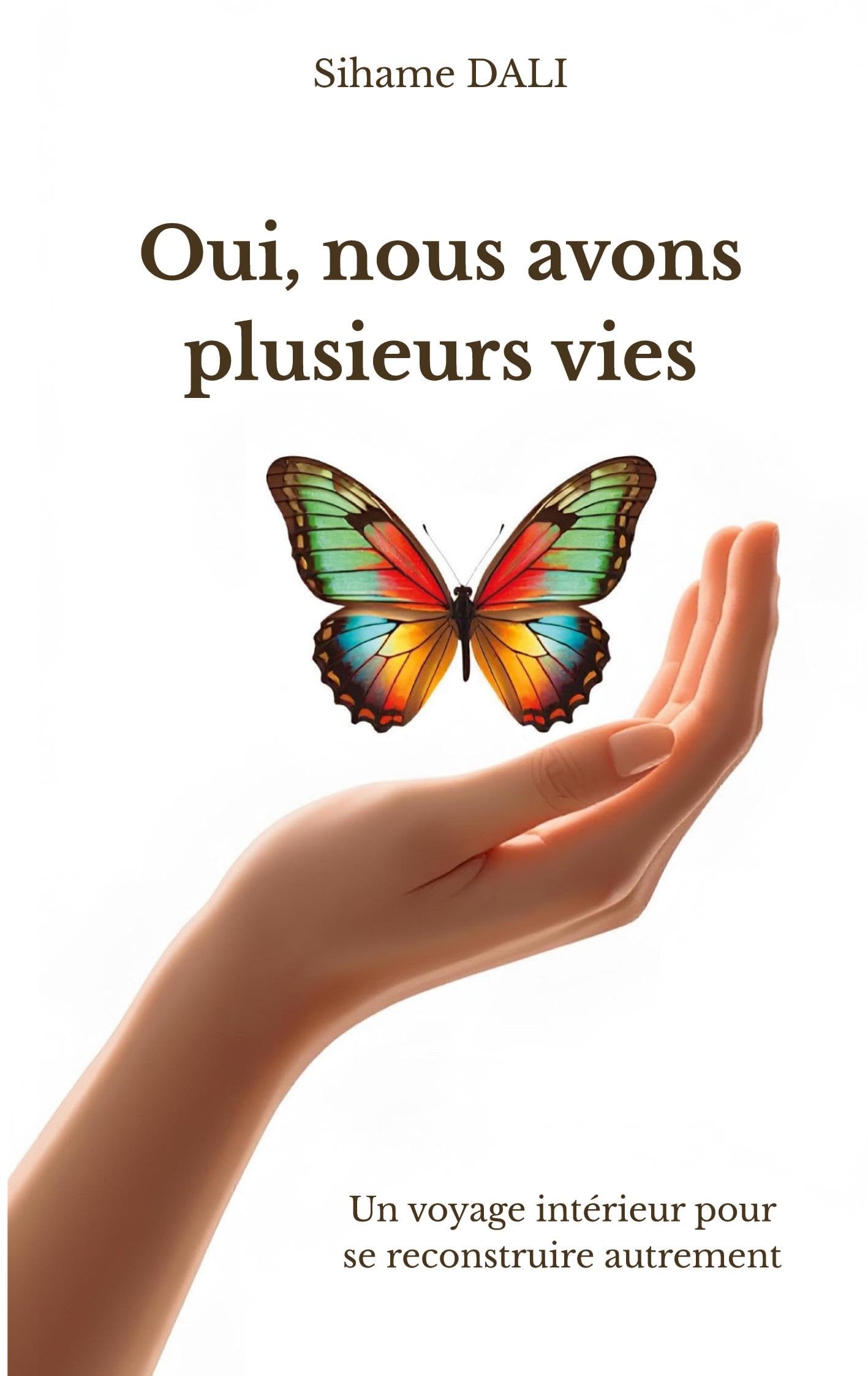 Oui, nous avons plusieurs vies: Un voyage intérieur pour se reconstruire autrement