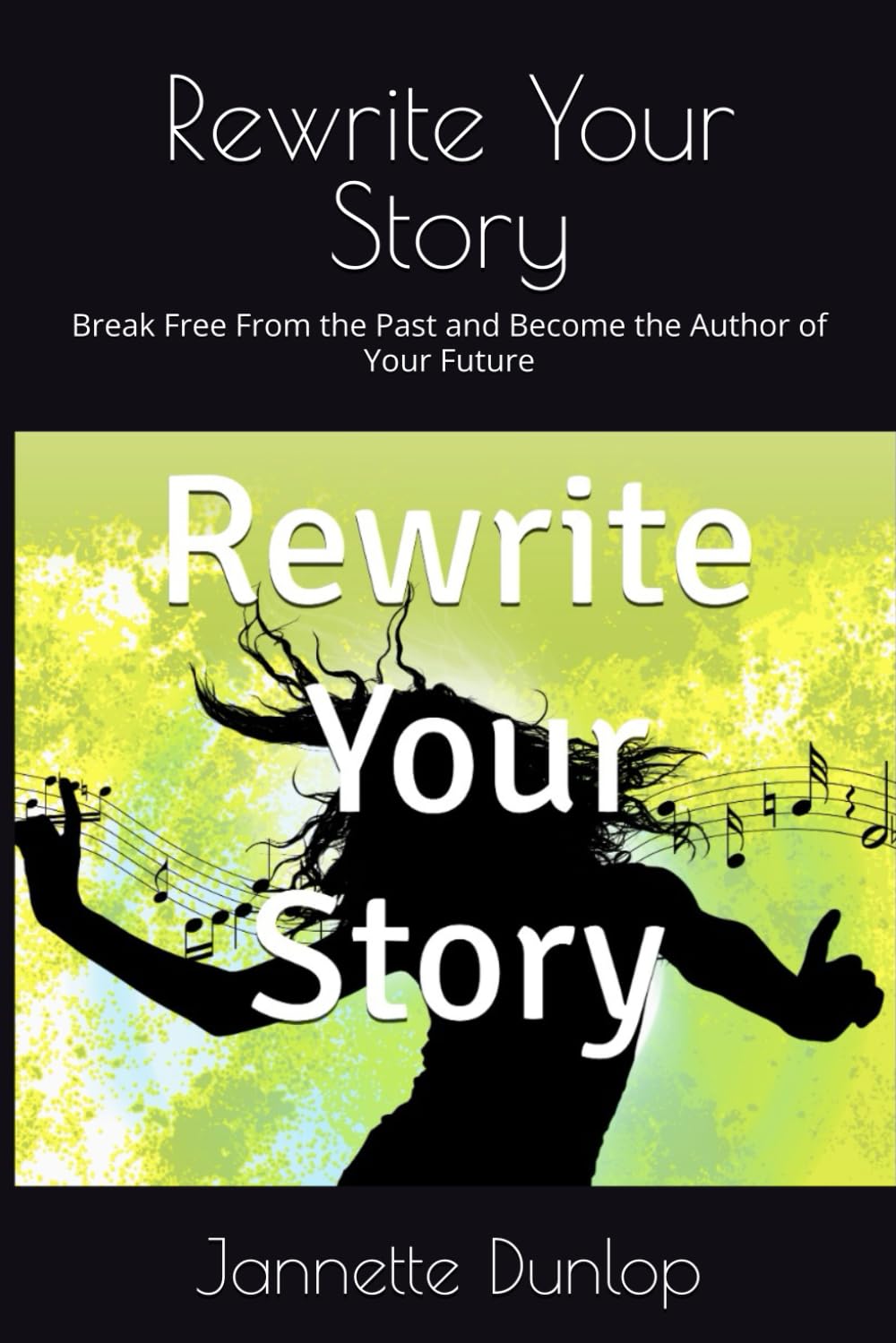 Rewrite Your Story: Break Free From the Past and Become the Author of Your Future (A Nette Collection)