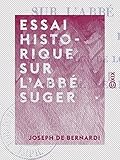 Essai historique sur l\'abbé Suger - Régent du royaume sous le règne de Louis-le-Jeune (French Edition)