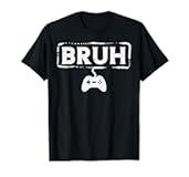 Gamer Bruh Video Game Funny Gaming Teen Men Boys Kids Youth T-Shirt