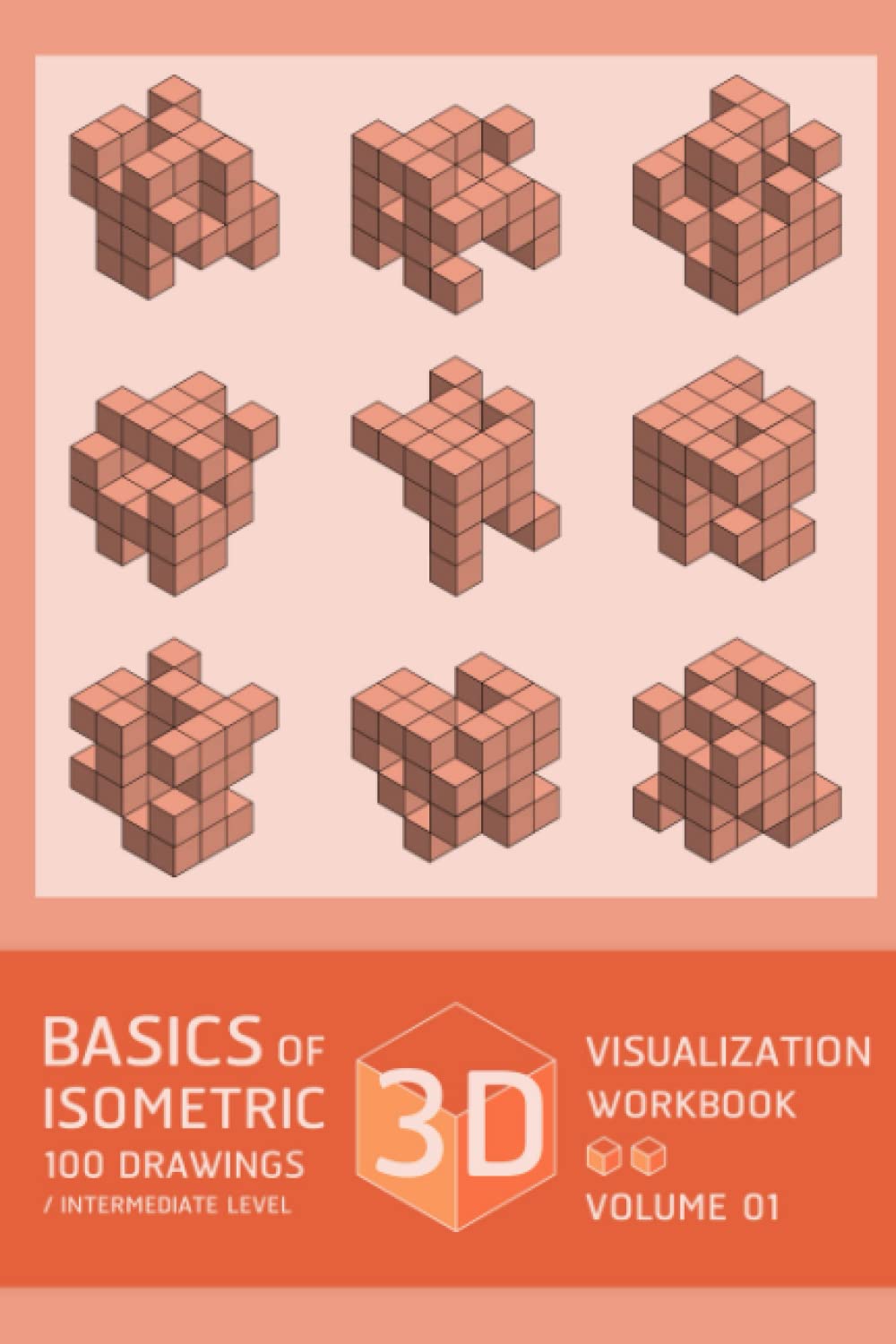 BASICS OF 3D VISUALIZATION ISOMETRIC 100 DRAWING WORKBOOK / INTERMEDIATE LEVEL VOLUME 01: Basic Practice of 3D Visualization Skills for Architecture
