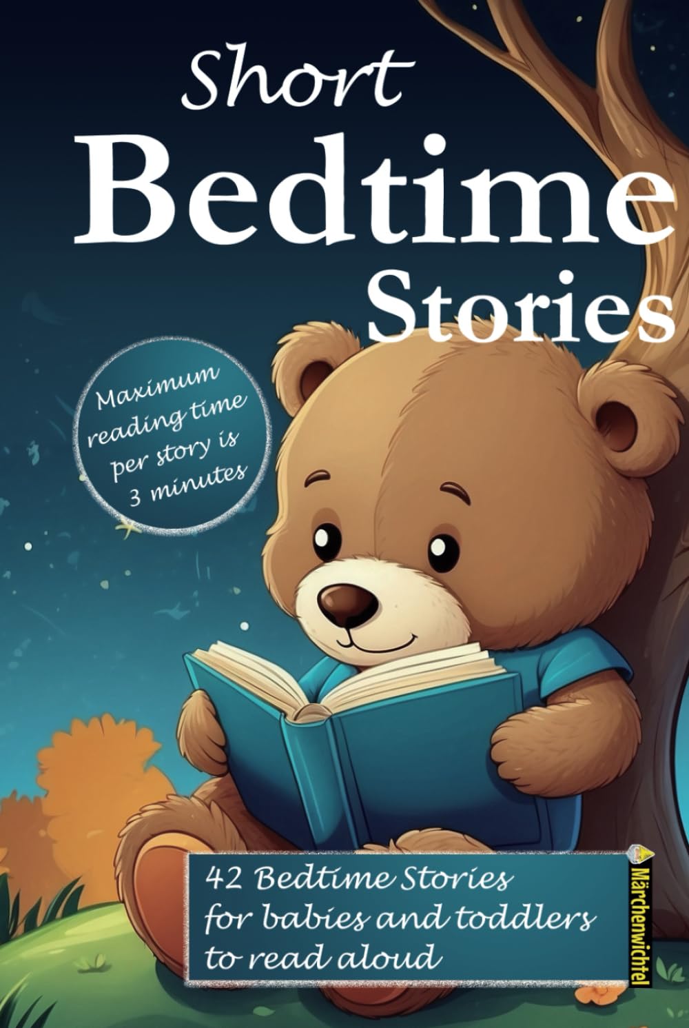 Short Bedtime Stories: 3-minute good night stories for reading aloud, cuddling, and dreaming: Dream journeys for babies and toddlers with lots of colorful pictures