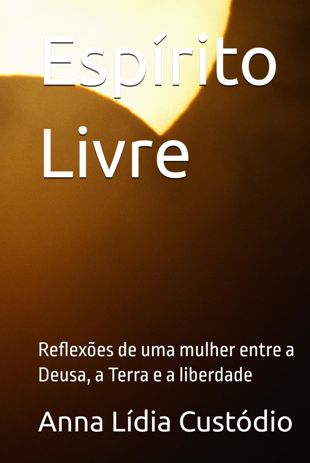 Espírito Livre: Reflexões de uma mulher entre a Deusa, a Terra e a liberdade