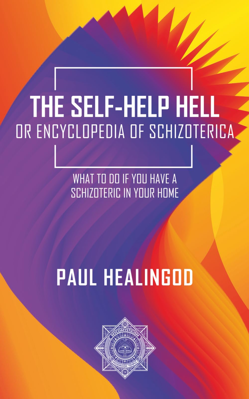 The Self-Help Hell or Encyclopedia of Schizoterica: What to Do If You Have a Schizoteric in Your Home