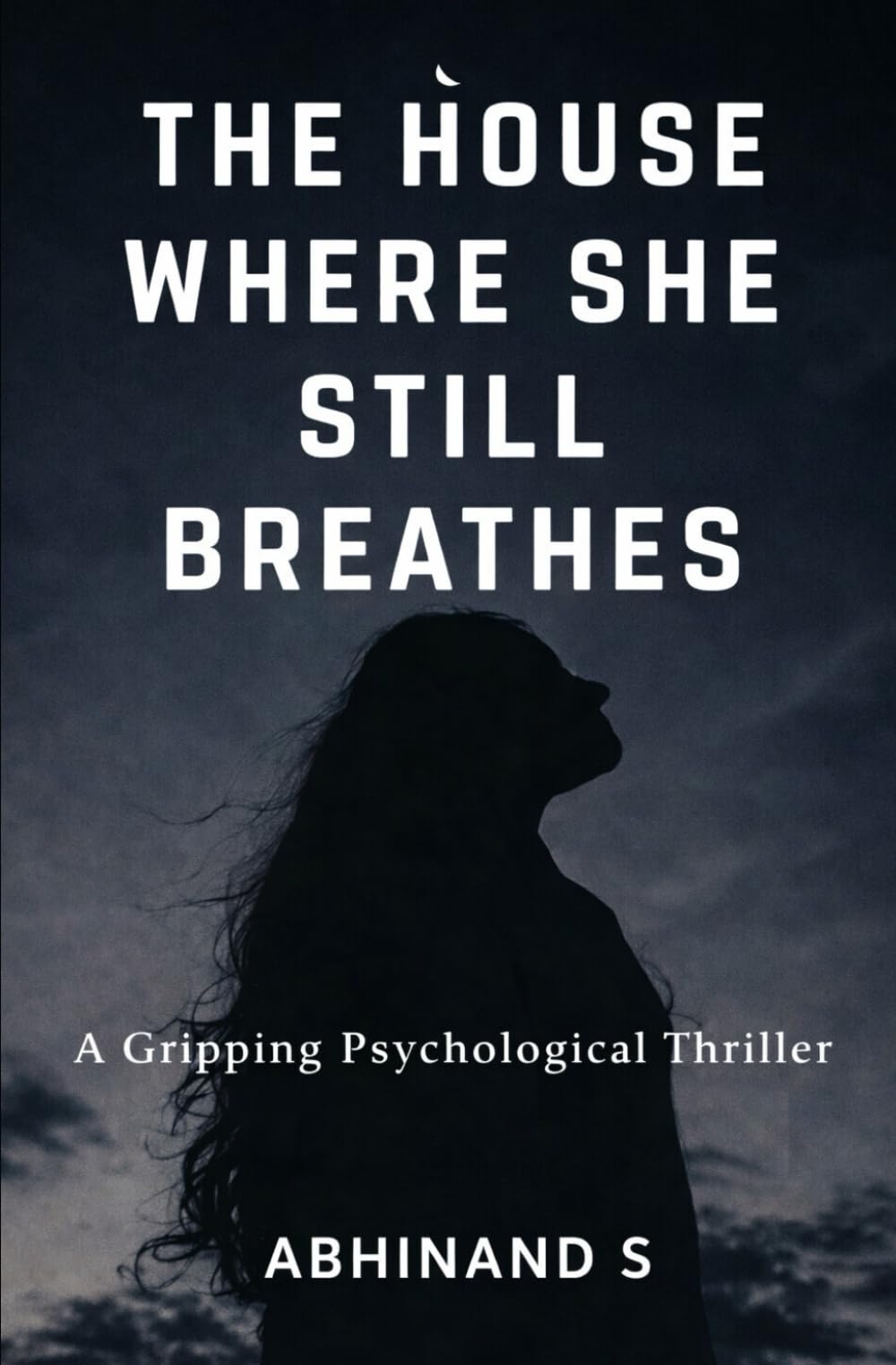 THE HOUSE WHERE SHE STILL BREATHES: A Gripping Psychological Thriller