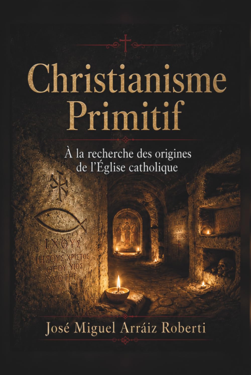 Le Christianisme Primitif: À la recherche des origines de l'Église catholique