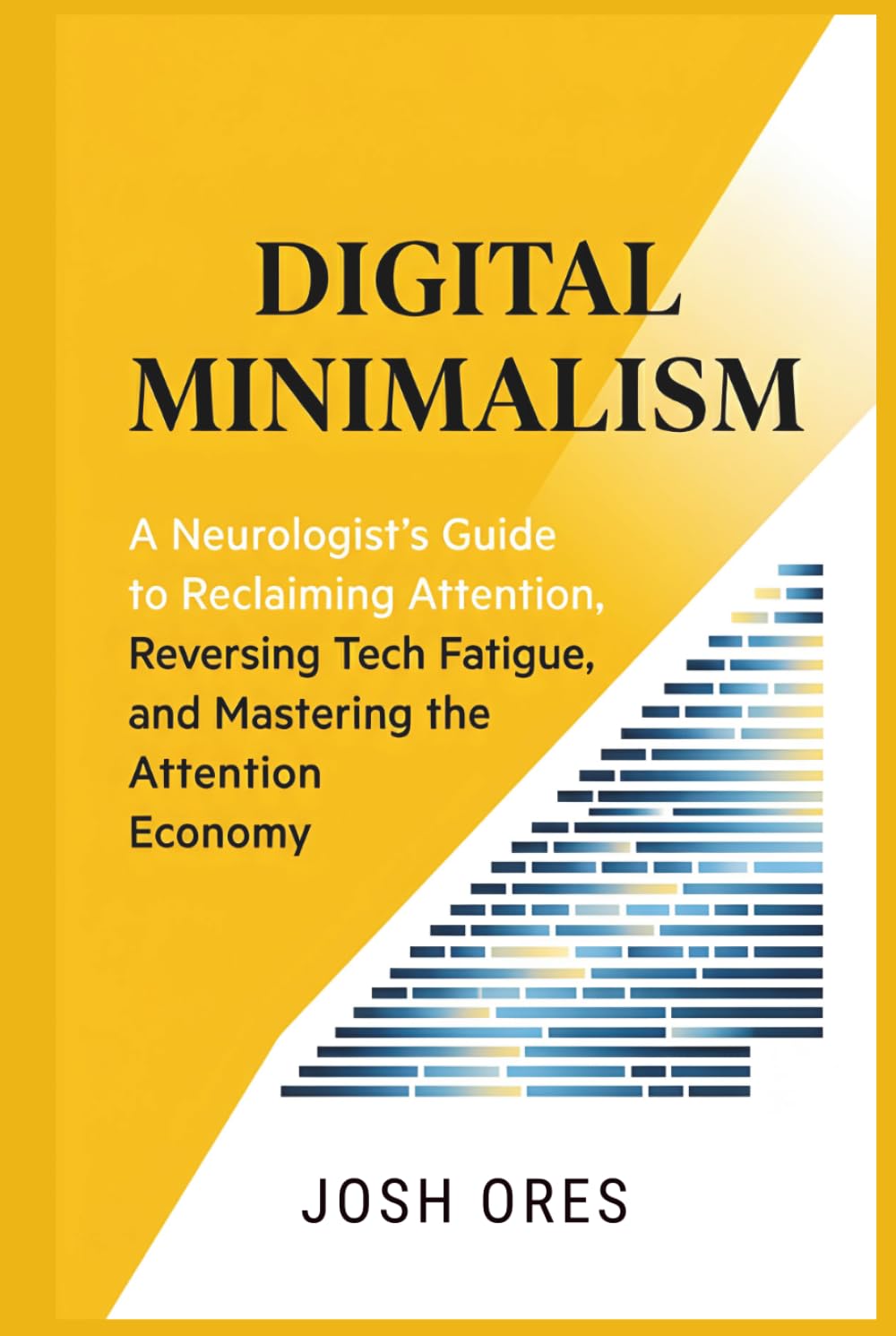 Digital Minimalism: A Neurologist’s Guide to Reclaiming Attention, Reversing Tech Fatigue, and Mastering the Attention Economy