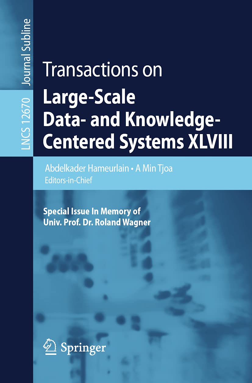 Transactions on Large-Scale Data- and Knowledge-Centered Systems XLVIII: Special Issue In Memory of Univ. Prof. Dr. Roland Wagner: 12670 (Lecture Notes in Computer Science, 12670)