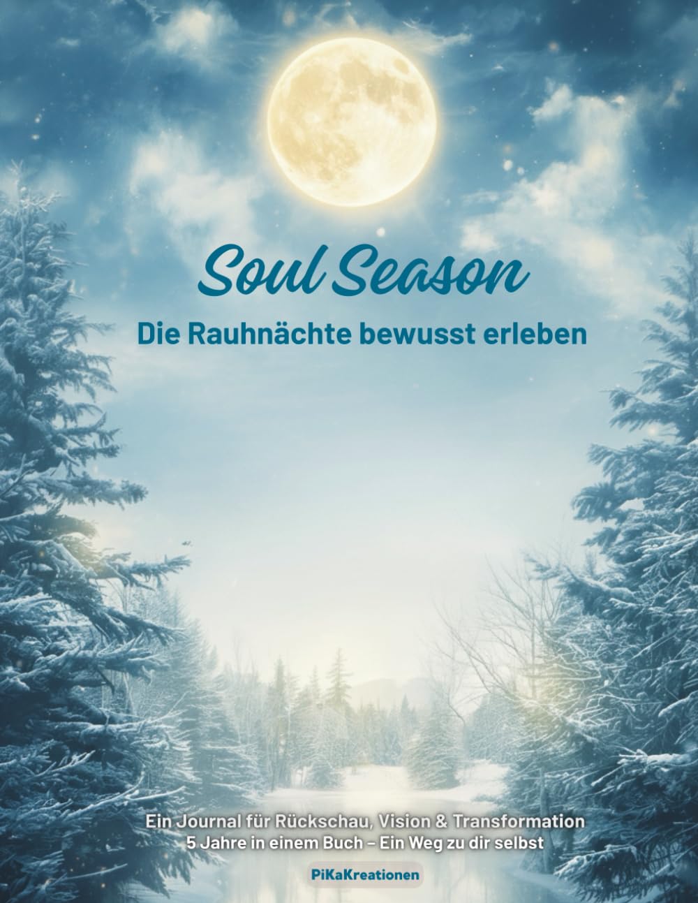 Soul Season – Die Rauhnächte bewusst erleben: Ein 5-Jahres-Journal: Dein Weg zu dir selbst | Achtsamkeit, Reflexion & Manifestation in den 12 Heiligen Nächt