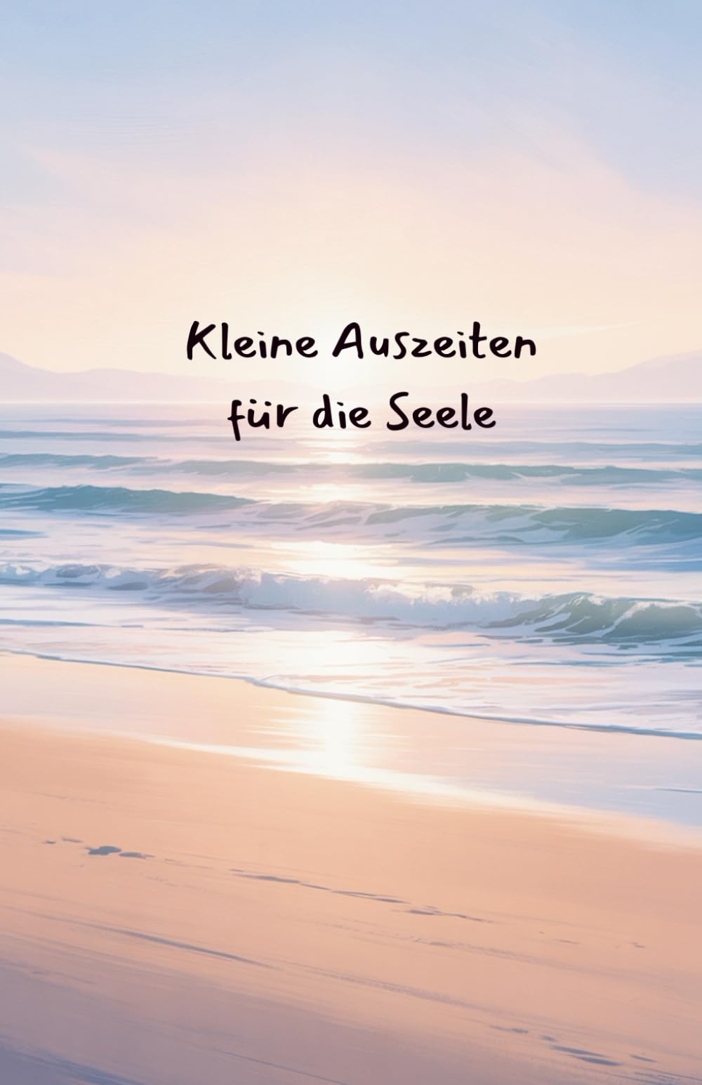 Kleine Auszeiten für die Seele: 18 geführte Fantasiereisen ans Meer