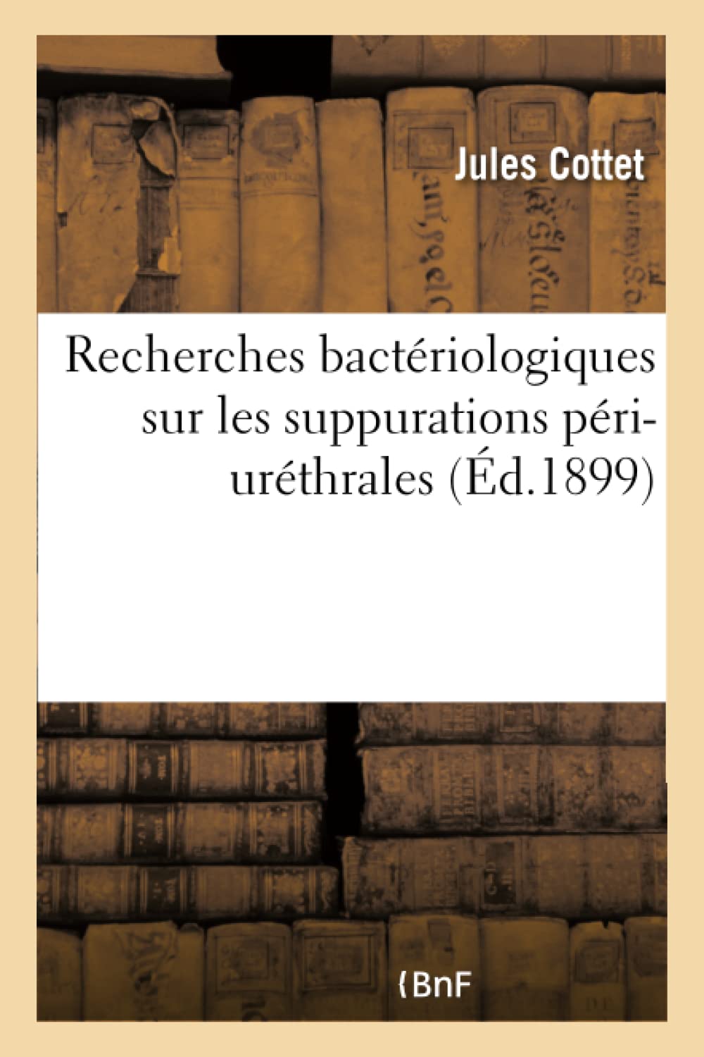 Recherches bactériologiques sur les suppurations p: Travail de la clinique des voies urinaires de Neck Paperback – 1 August 2017