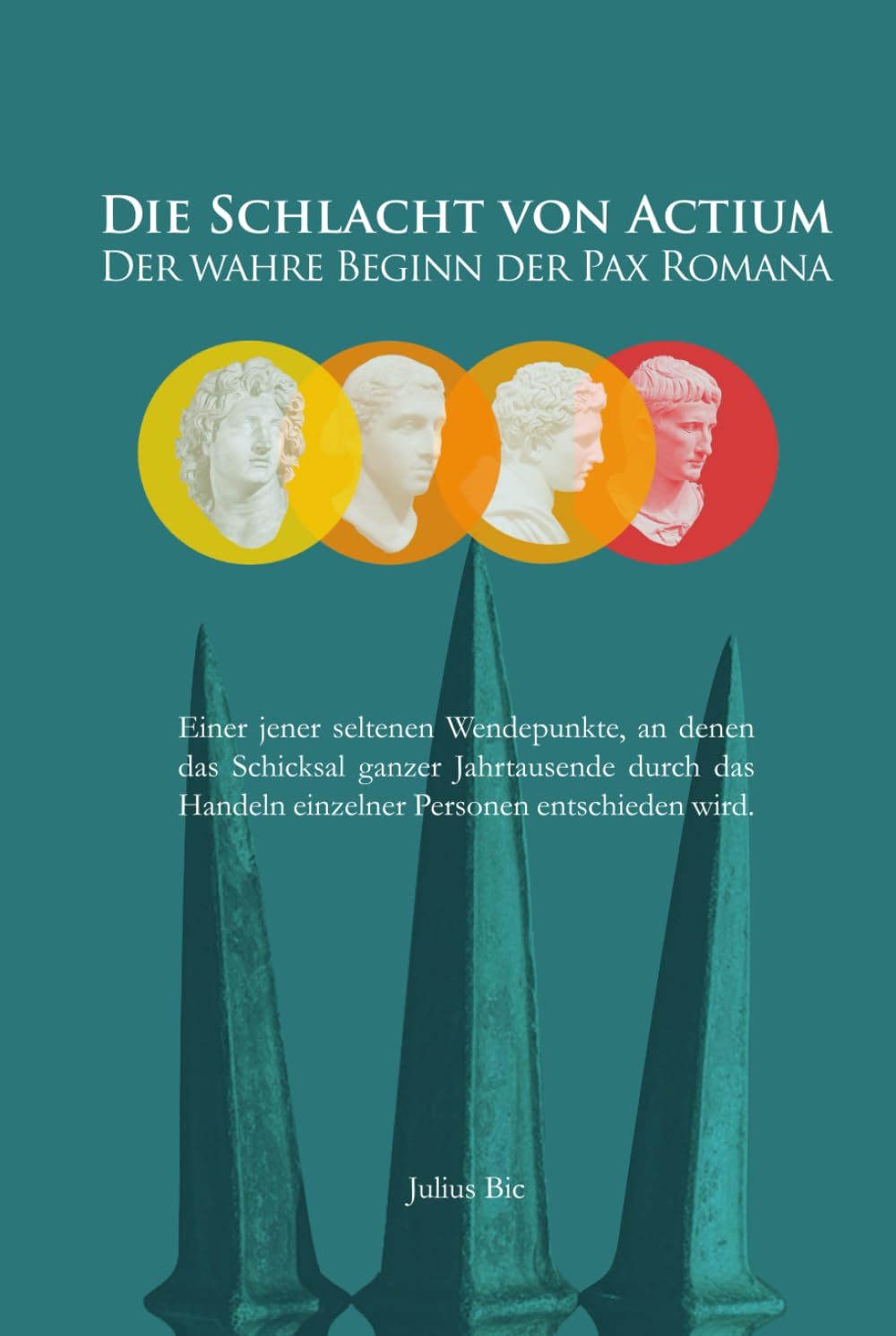 Die Schlacht von Actium – Der wahre Beginn der Pax Romana: Wie Kleopatra und Marcus Antonius mit einer einzigen Entscheidung das Römische Reich und die Entstehung des Christentums prägten