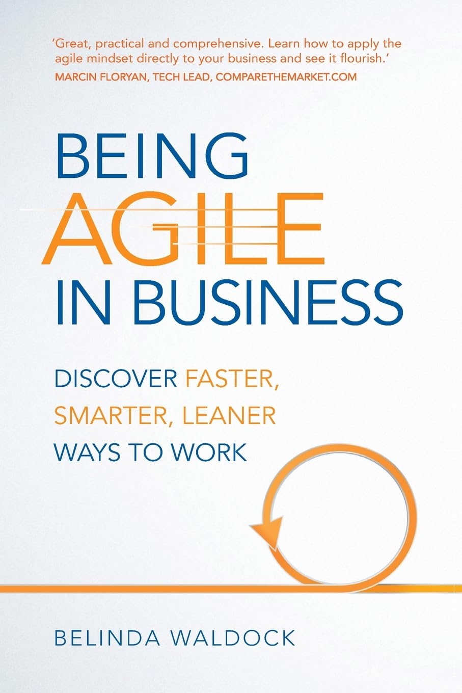 Being Agile in Business: Discover faster, smarter, leaner ways to work