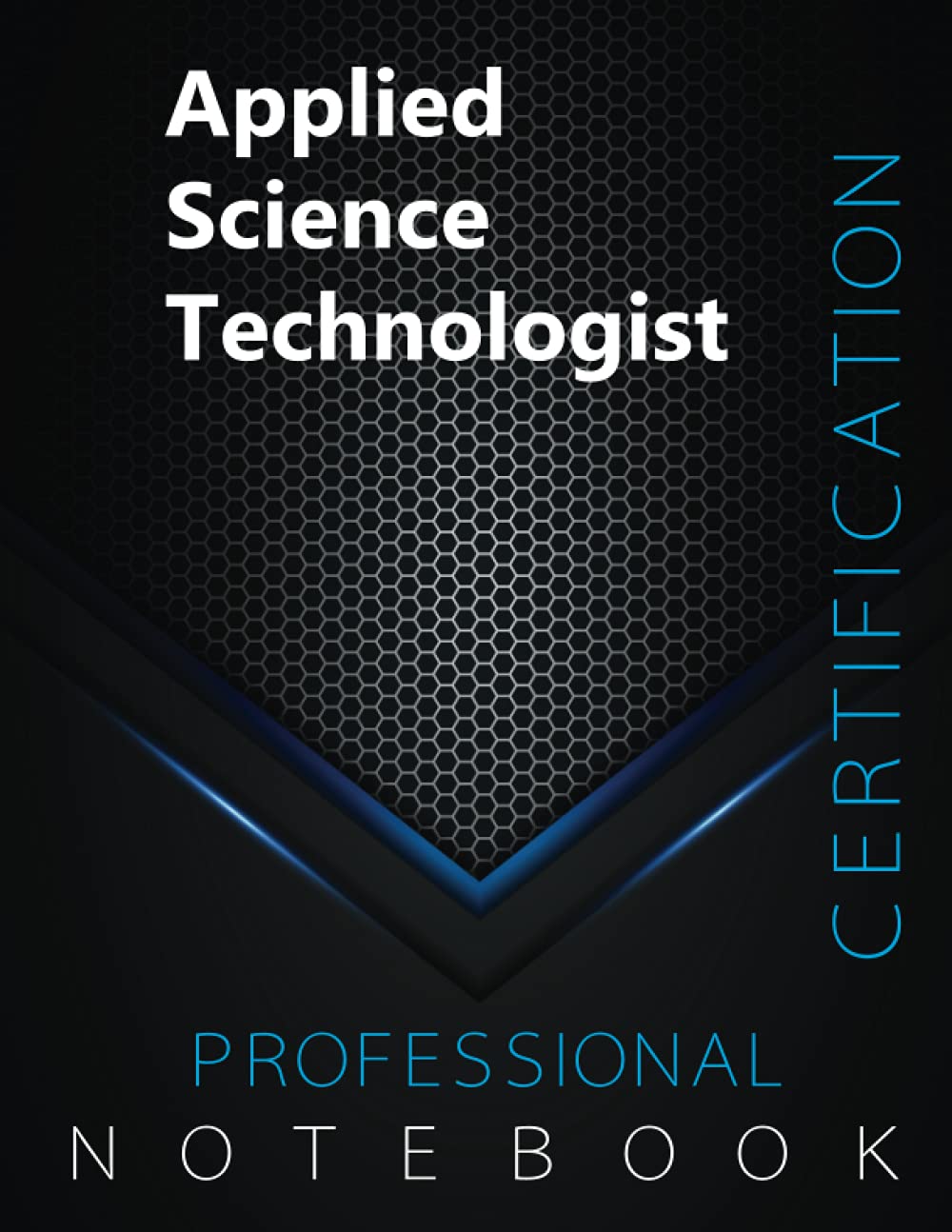 Applied Science Technologist Notebook, Professional Applied Science Technology Certification Exam Preparation Notebook, examination study writing ... notebook, 140 pages, 8.5” x 11”, Glossy cover
