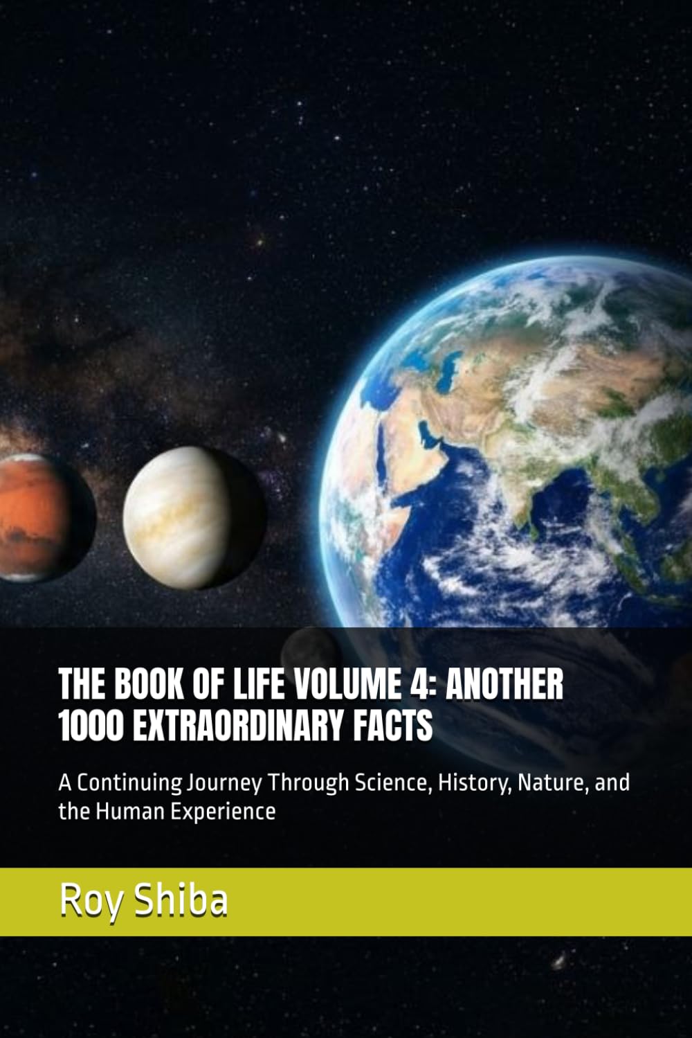 THE BOOK OF LIFE VOLUME 4: ANOTHER 1000 EXTRAORDINARY FACTS: A Continuing Journey Through Science, History, Nature, and the Human Experience (The Infinite Knowledge Series)